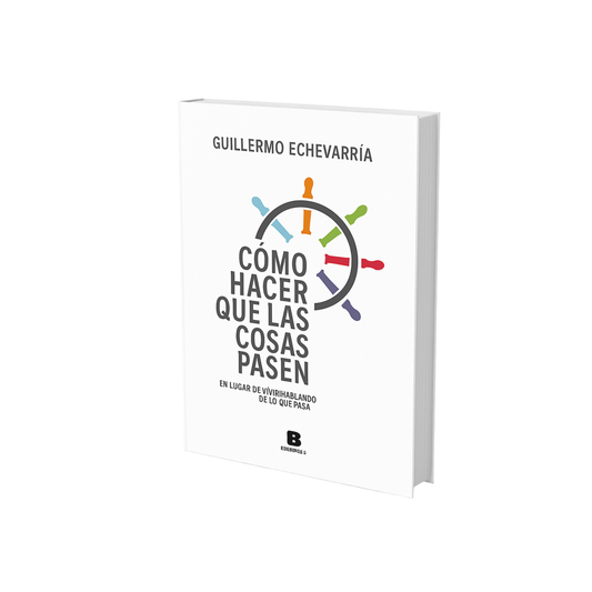 Cómo hacer que las cosas pasen – Guillermo Echevarría